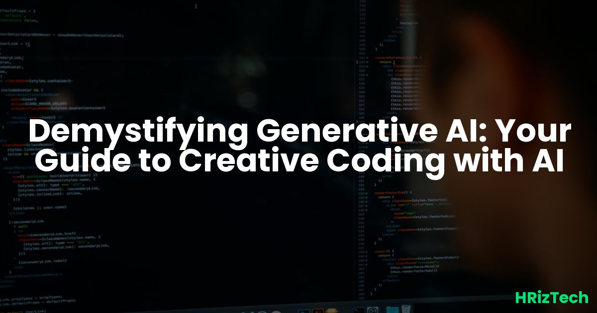 Demystifying Generative AI: Your Guide to Creative Coding with AI