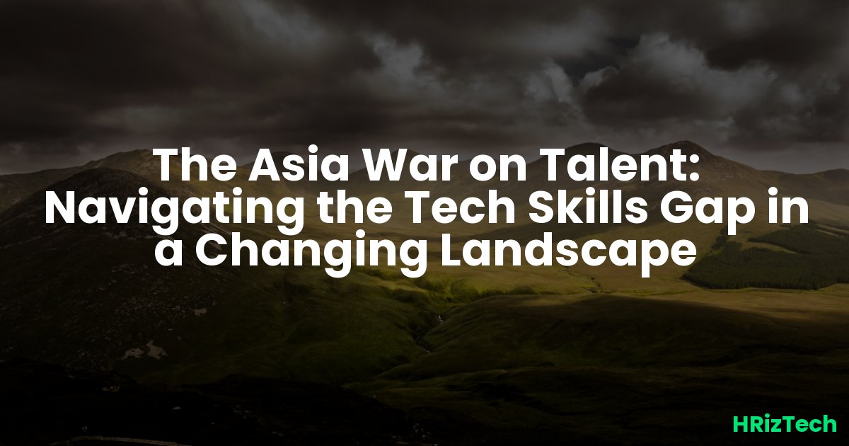 The Asia War on Talent: Navigating the Tech Skills Gap in a Changing Landscape