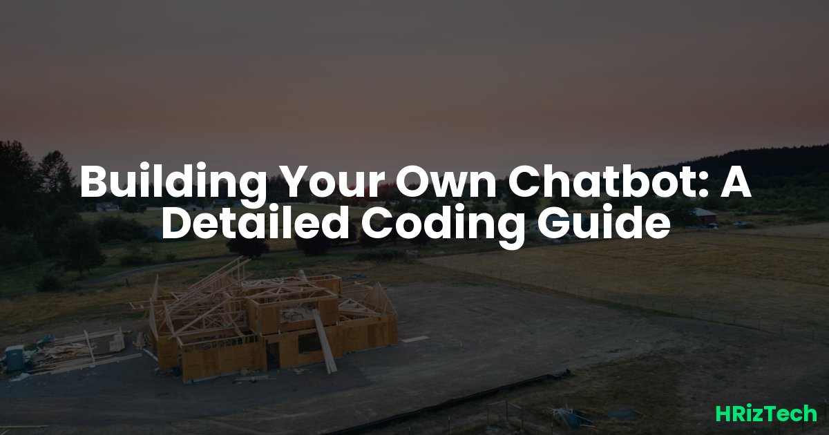 Building Your Own Chatbot: A Detailed Coding Guide