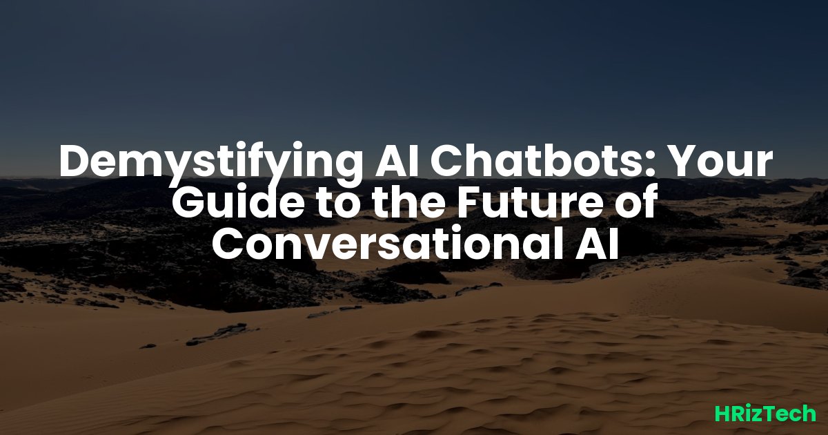 Demystifying AI Chatbots: Your Guide to the Future of Conversational AI