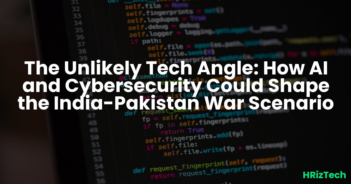 The Unlikely Tech Angle: How AI and Cybersecurity Could Shape the India-Pakistan War Scenario