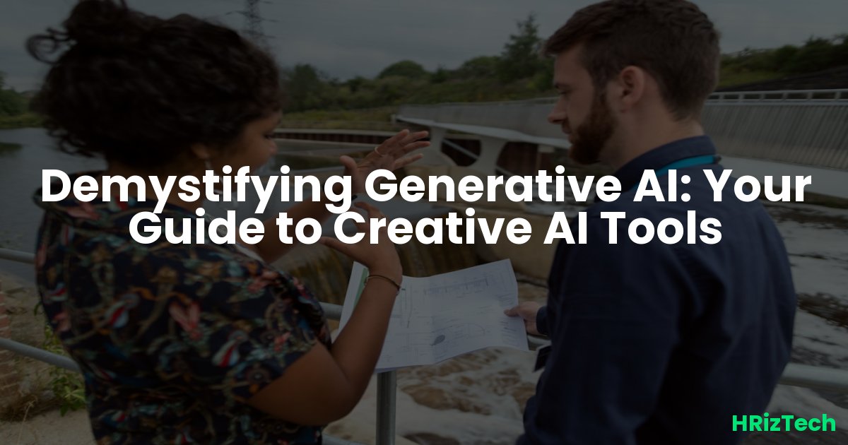 Demystifying Generative AI: Your Guide to Creative AI Tools