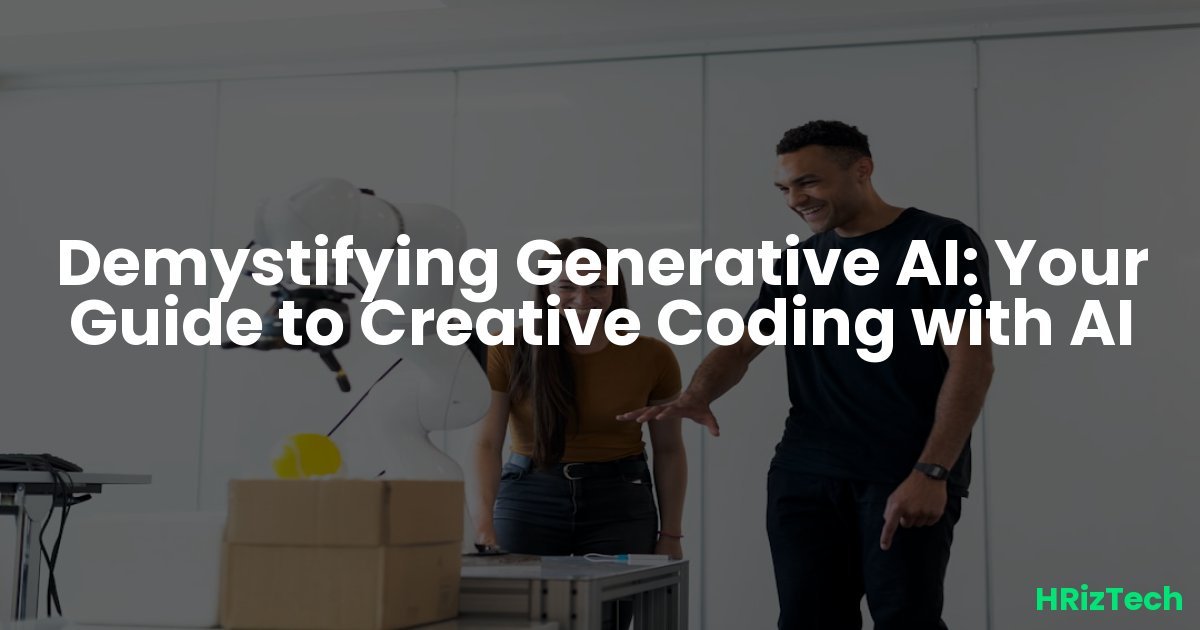 Demystifying Generative AI: Your Guide to Creative Coding with AI