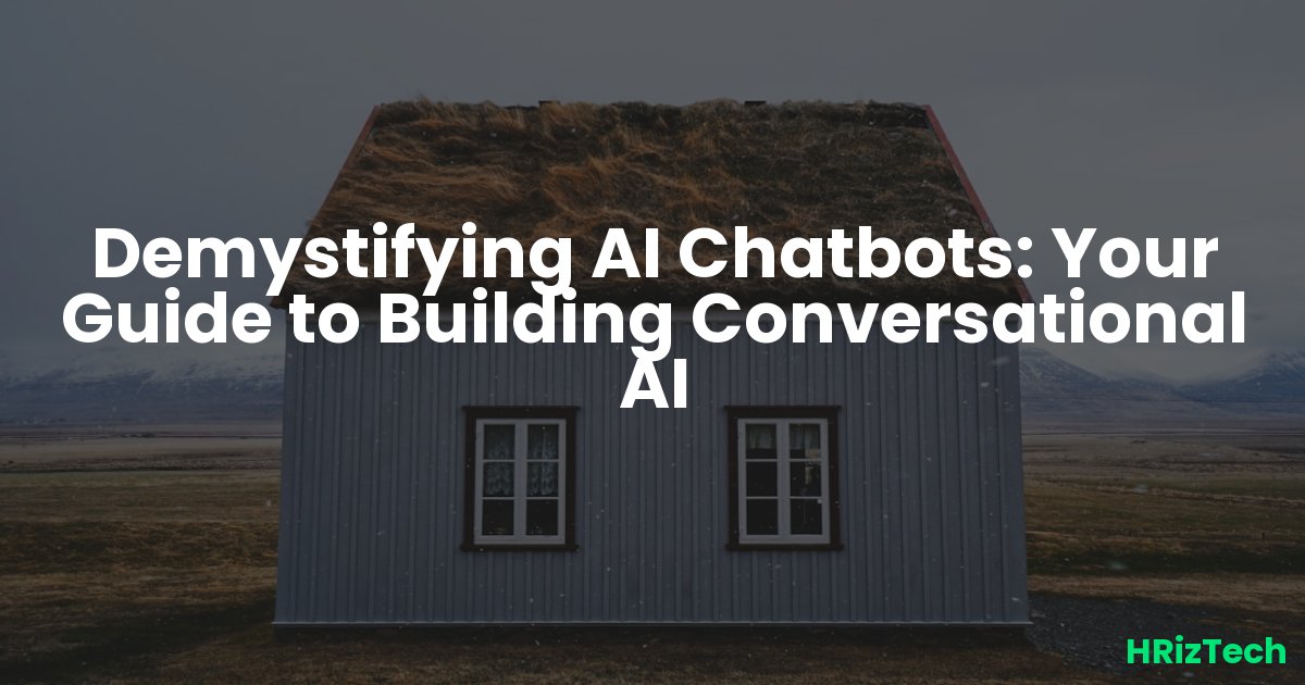 Demystifying AI Chatbots: Your Guide to Building Conversational AI