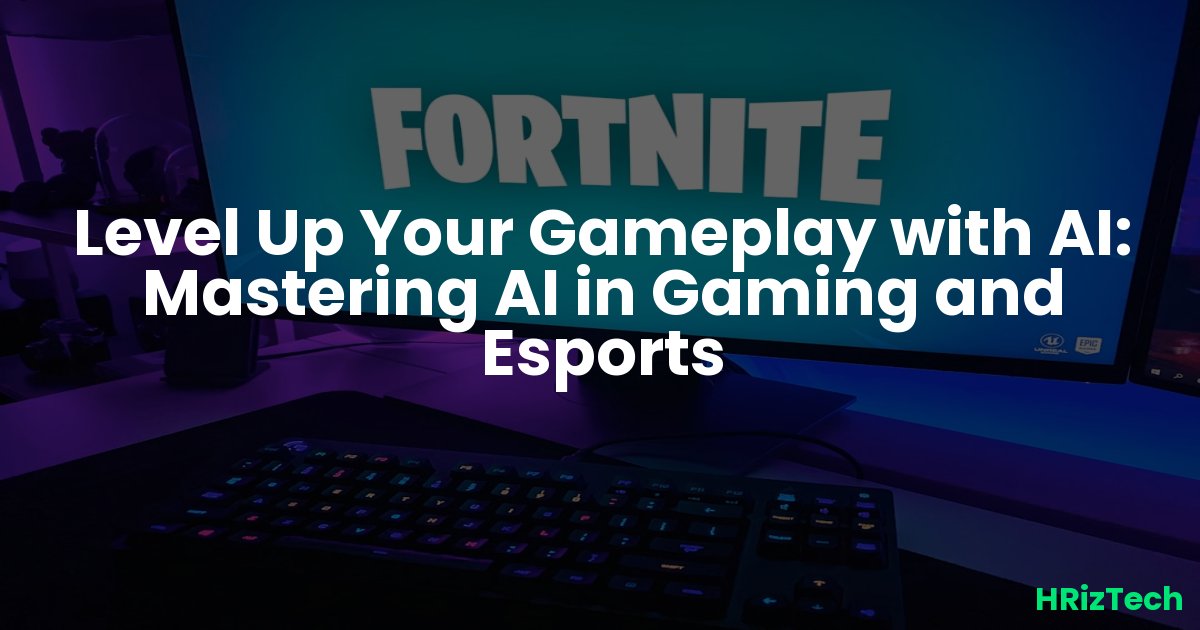Level Up Your Gameplay with AI: Mastering AI in Gaming and Esports