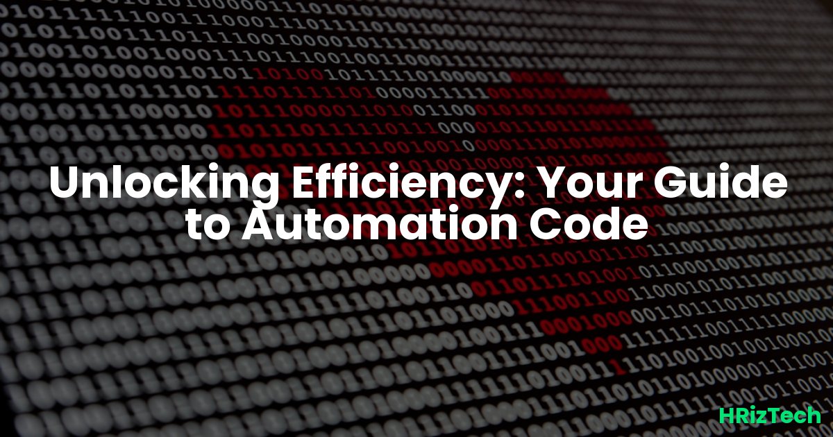 Unlocking Efficiency: Your Guide to Automation Code