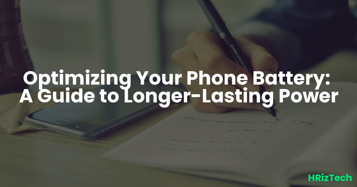 Optimizing Your Phone Battery:  A Guide to Longer-Lasting Power