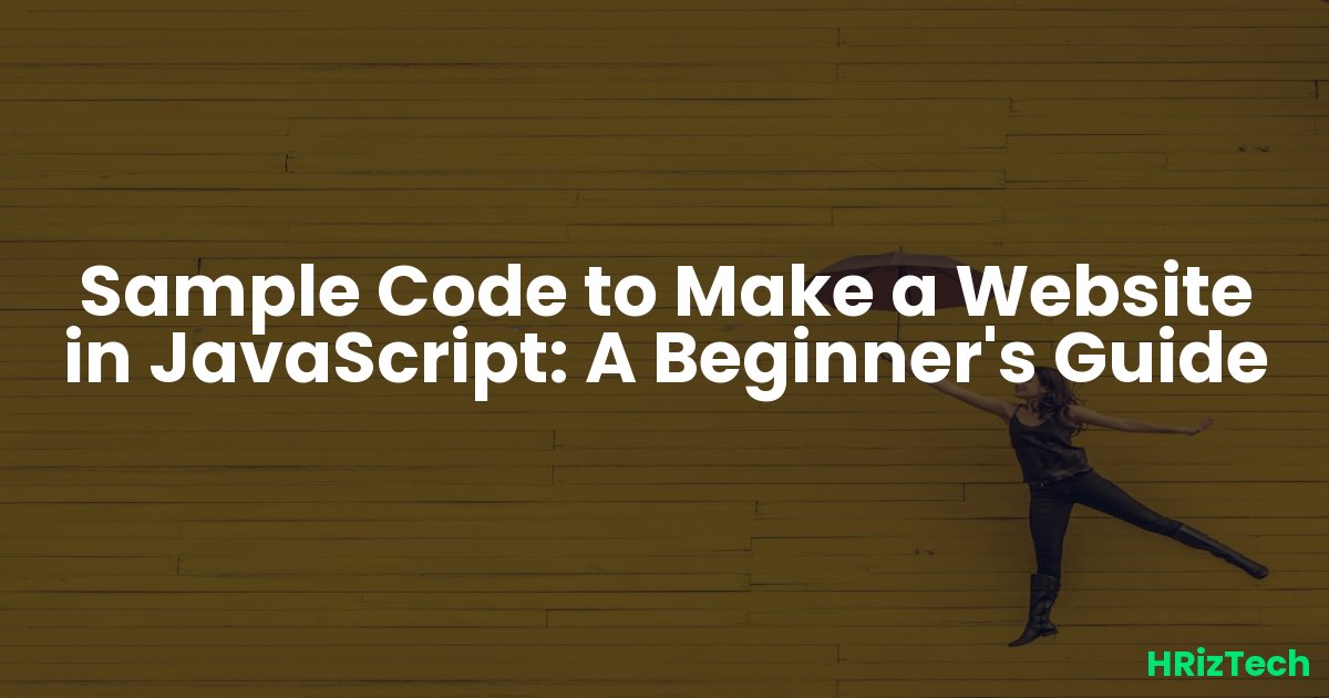Sample Code to Make a Website in JavaScript: A Beginner's Guide