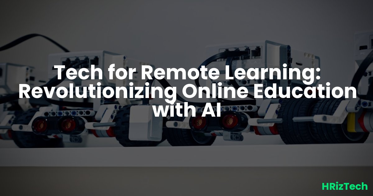 Tech for Remote Learning: Revolutionizing Online Education with AI