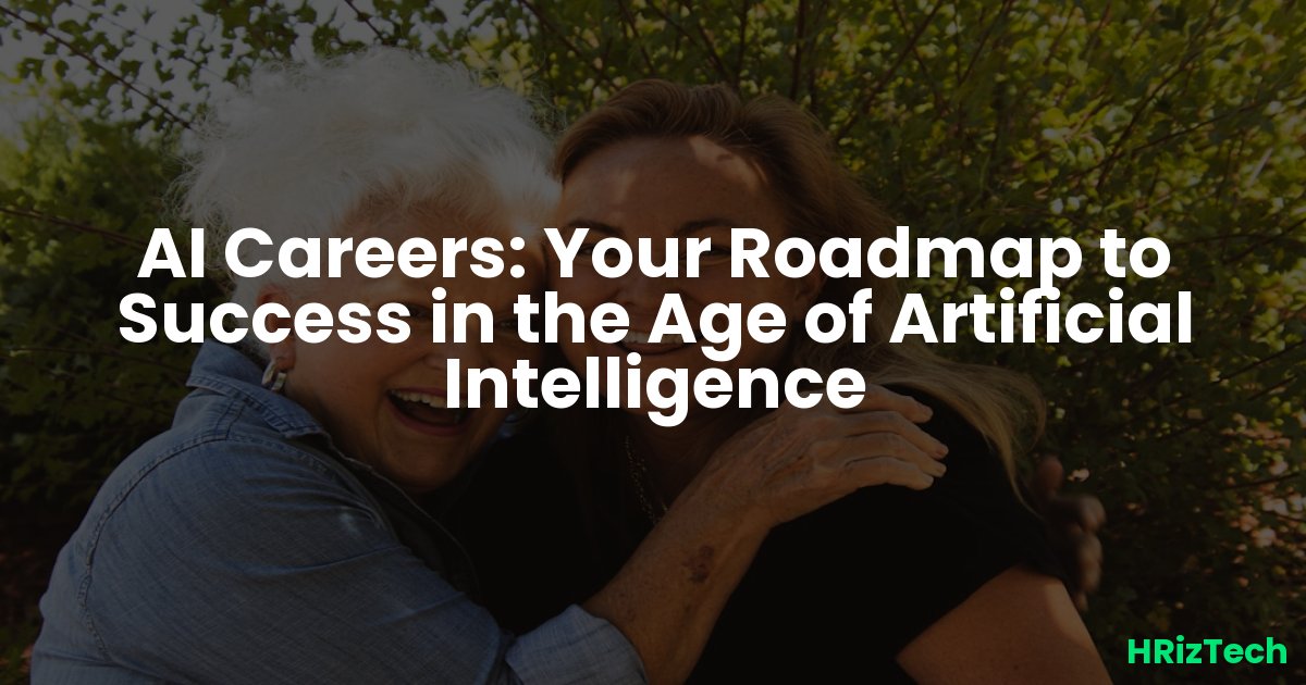 AI Careers: Your Roadmap to Success in the Age of Artificial Intelligence