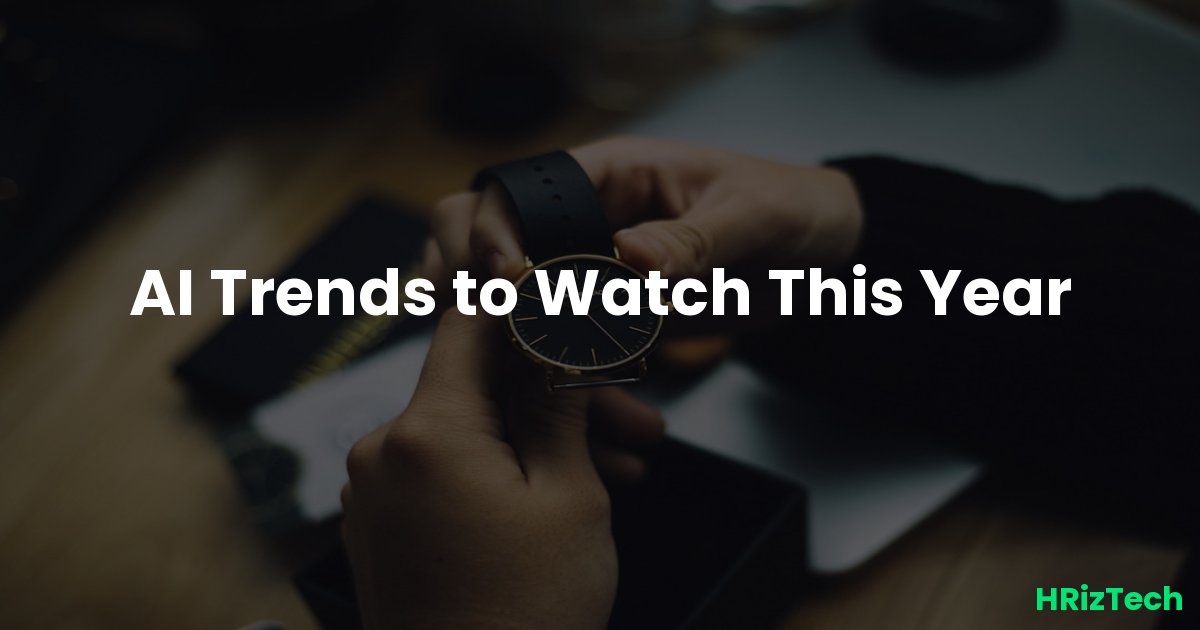 AI Trends to Watch This Year