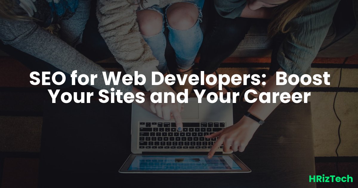 SEO for Web Developers: Boost Your Sites and Your Career