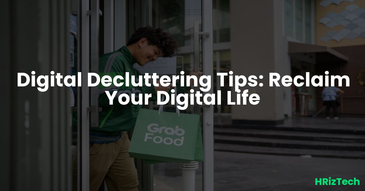 Digital Decluttering Tips: Reclaim Your Digital Life