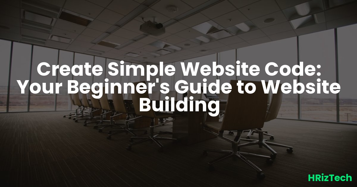 Create Simple Website Code: Your Beginner's Guide to Website Building