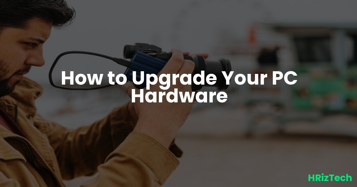 How to Upgrade Your PC Hardware