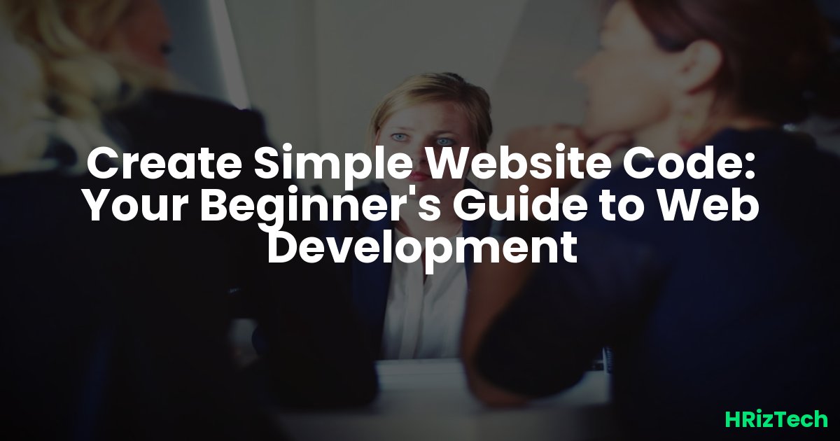 Create Simple Website Code: Your Beginner's Guide to Web Development