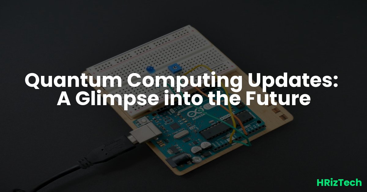 Quantum Computing Updates: A Glimpse into the Future
