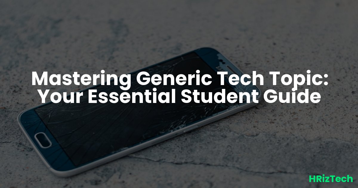 Mastering Generic Tech Topic: Your Essential Student Guide