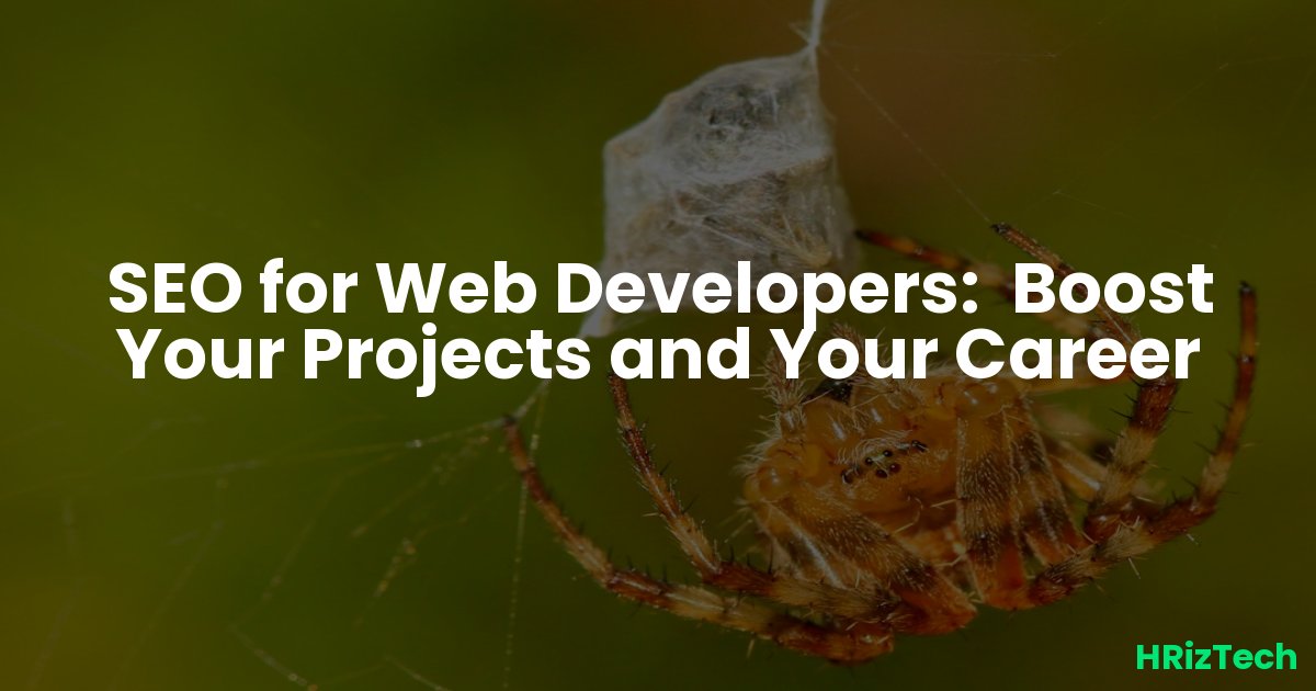 SEO for Web Developers:  Boost Your Projects and Your Career