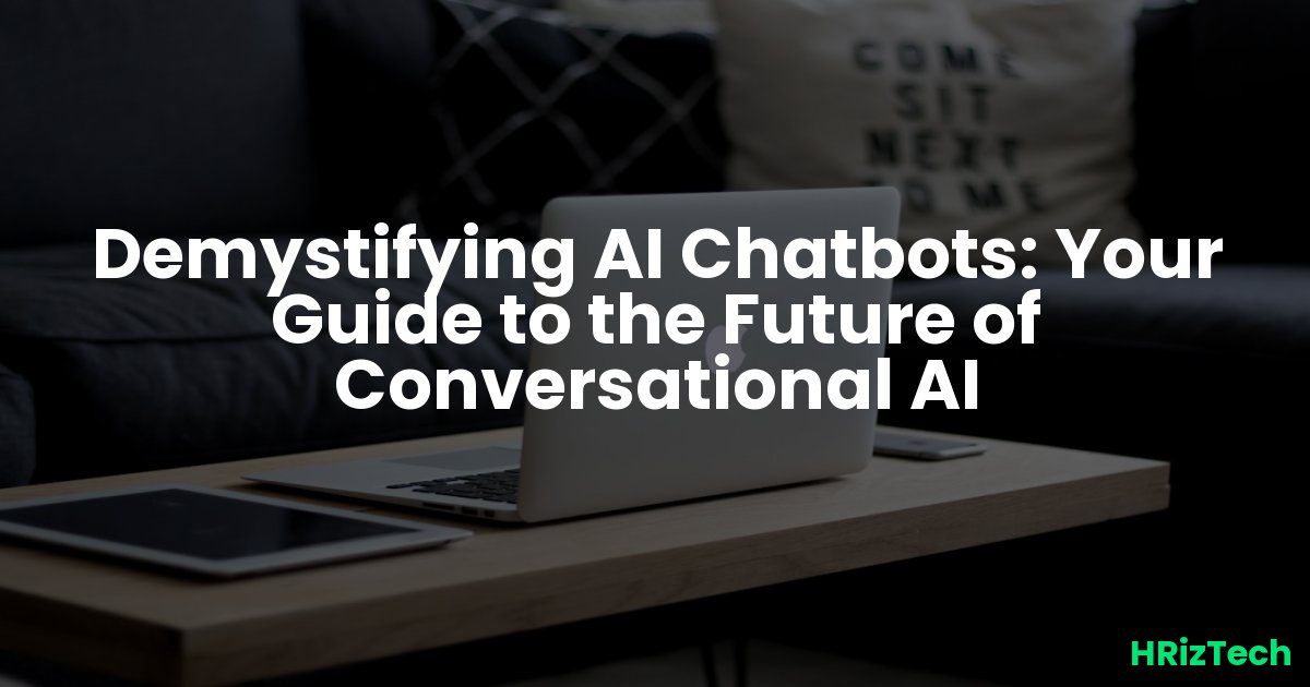 Demystifying AI Chatbots: Your Guide to the Future of Conversational AI