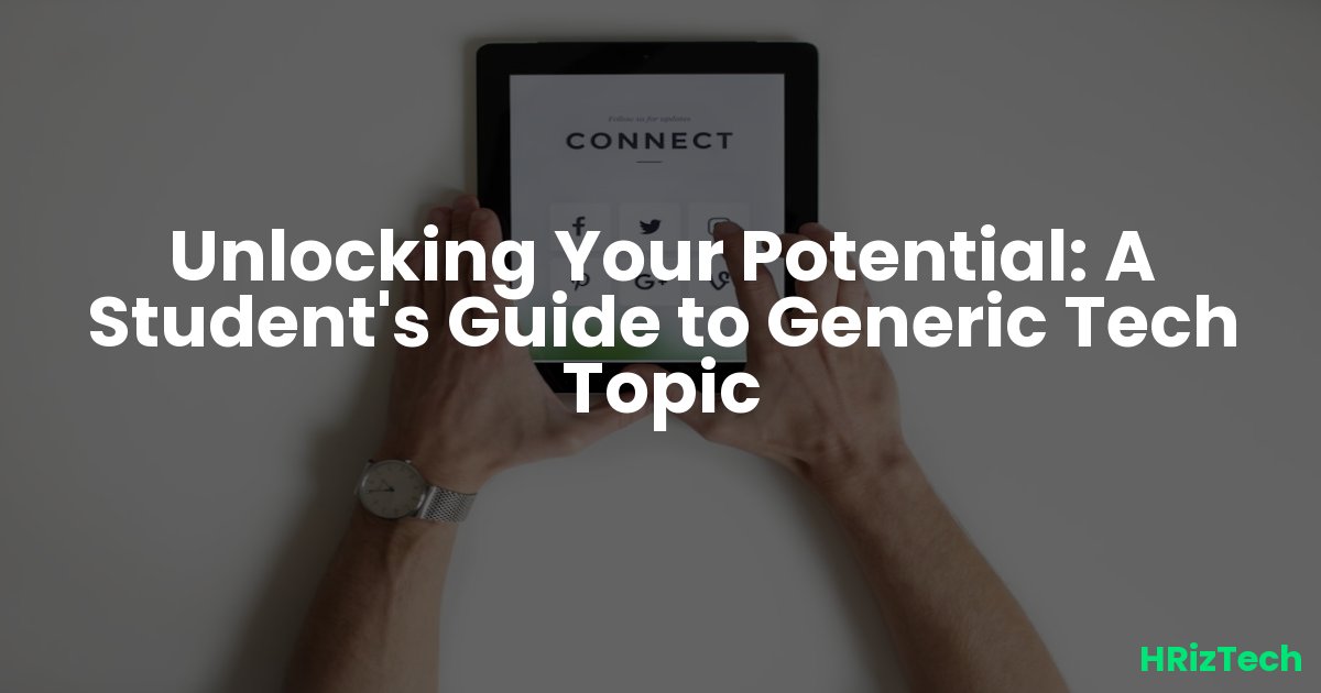 Unlocking Your Potential: A Student's Guide to Generic Tech Topic