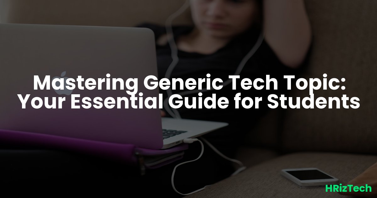 Mastering Generic Tech Topic: Your Essential Guide for Students