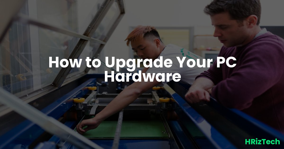How to Upgrade Your PC Hardware