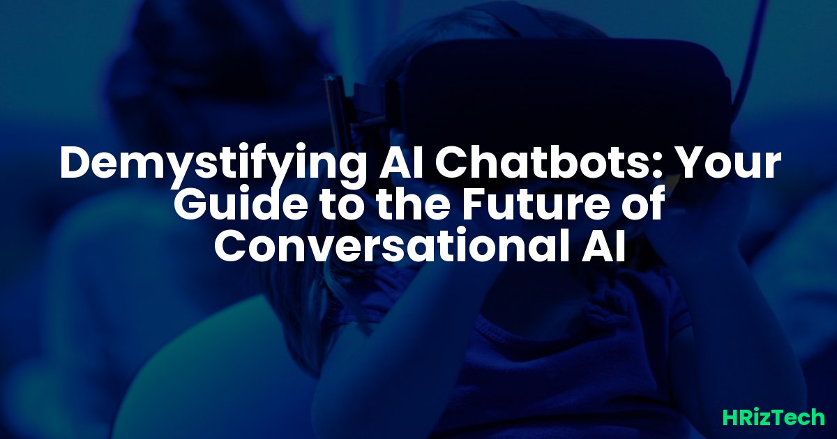 Demystifying AI Chatbots: Your Guide to the Future of Conversational AI