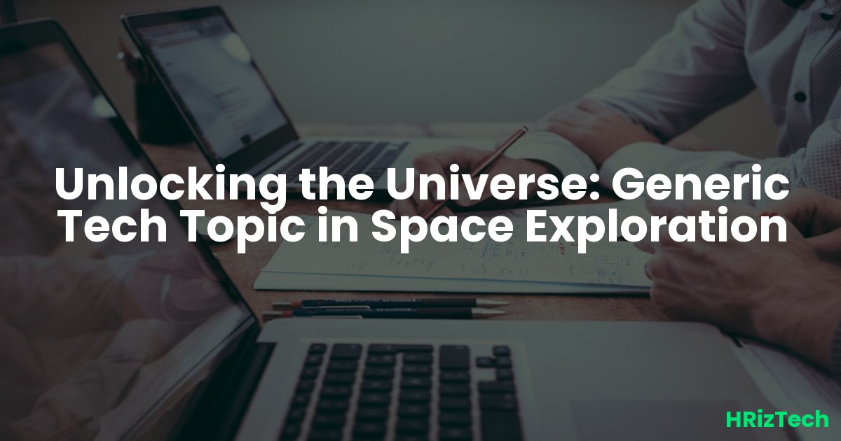 Unlocking the Universe: Generic Tech Topic in Space Exploration
