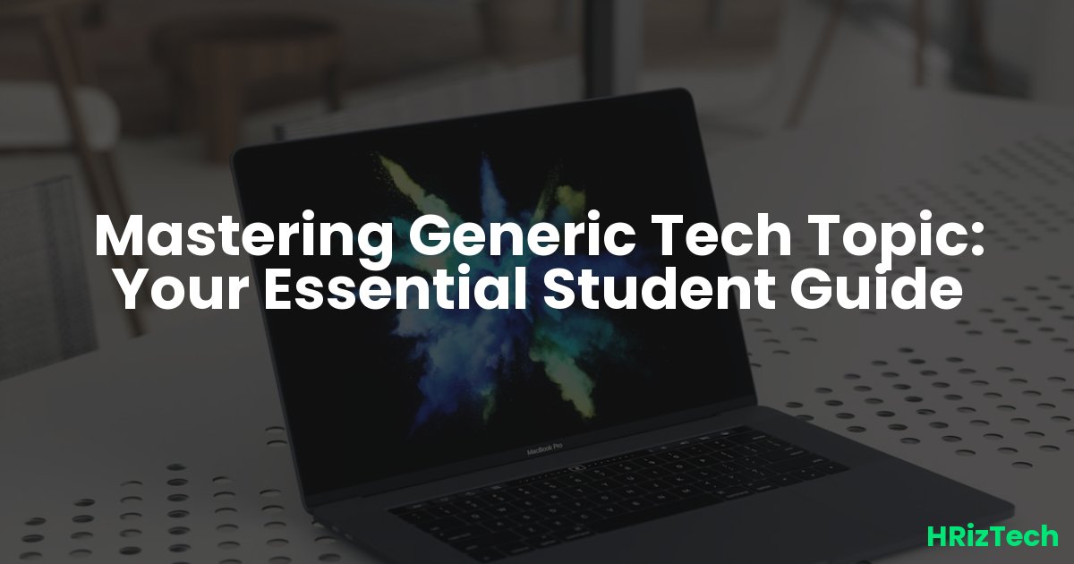 Mastering Generic Tech Topic: Your Essential Student Guide