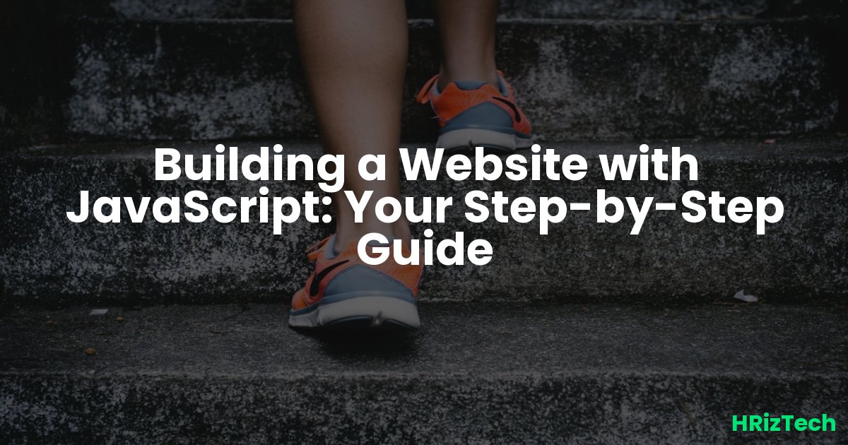 Building a Website with JavaScript: Your Step-by-Step Guide
