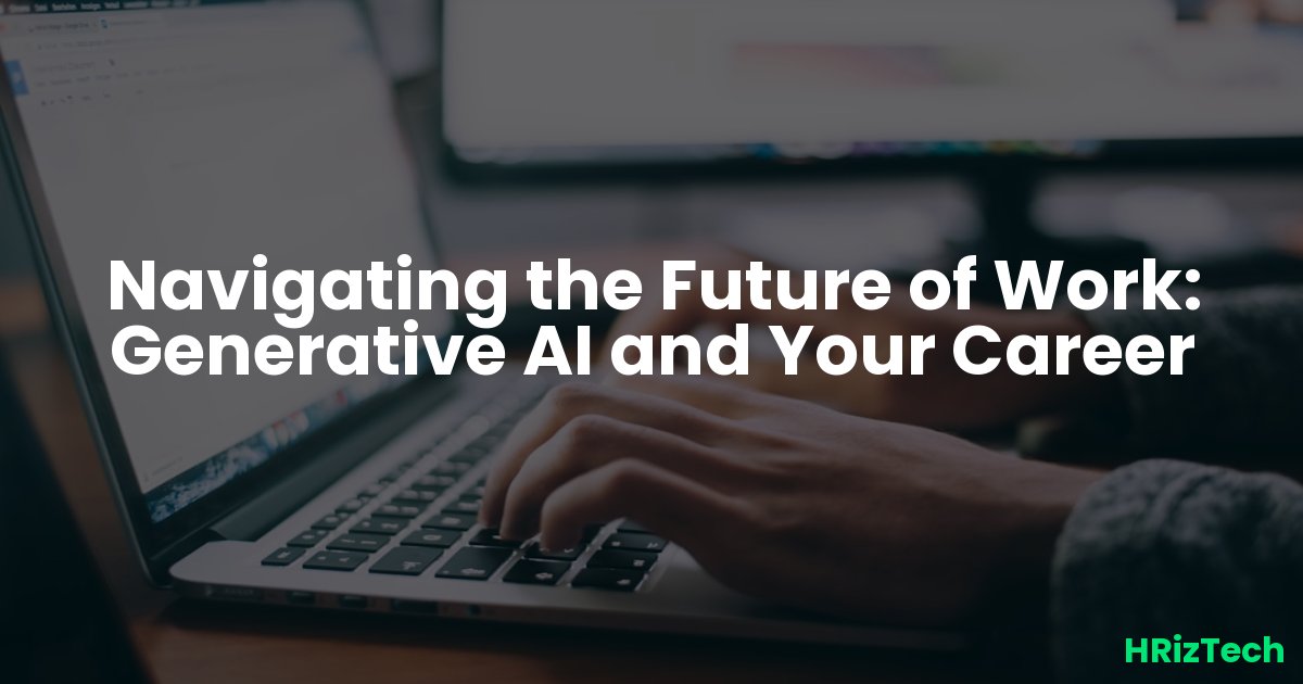 Navigating the Future of Work: Generative AI and Your Career