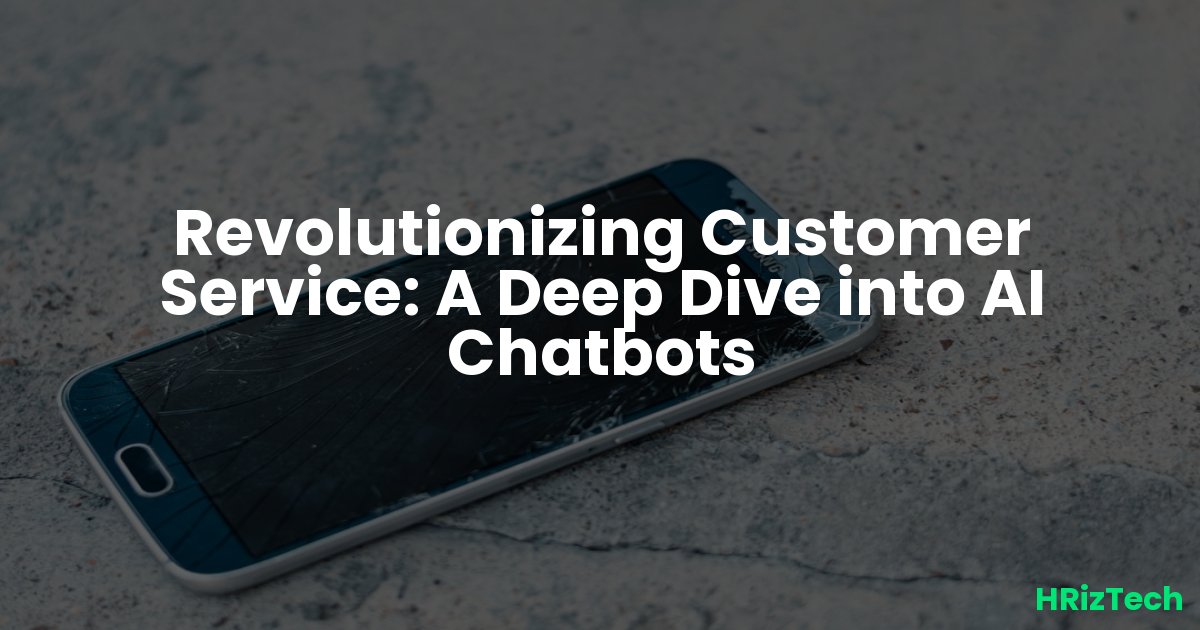 Revolutionizing Customer Service: A Deep Dive into AI Chatbots