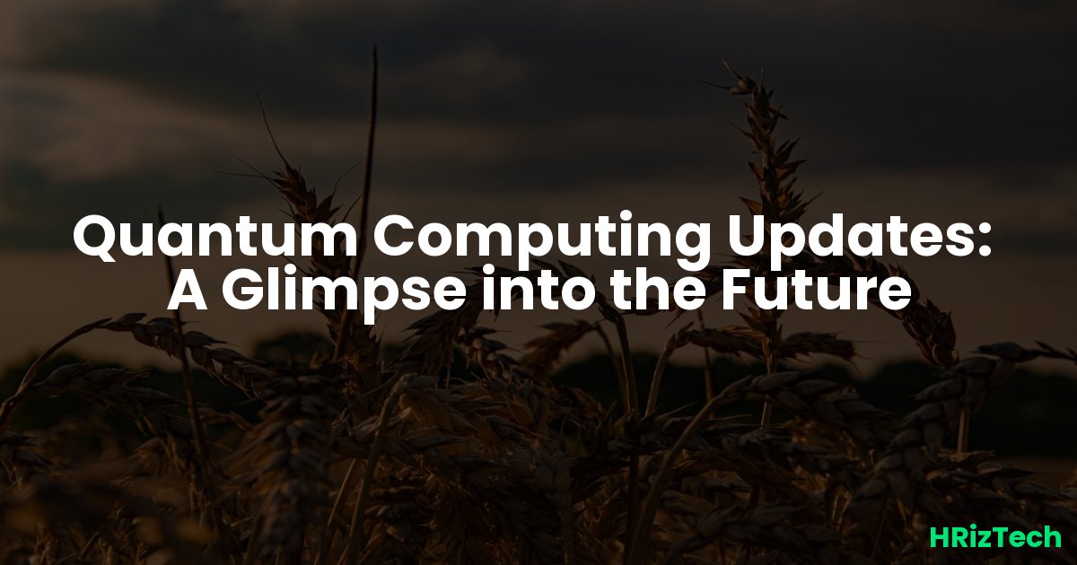 Quantum Computing Updates:  A Glimpse into the Future