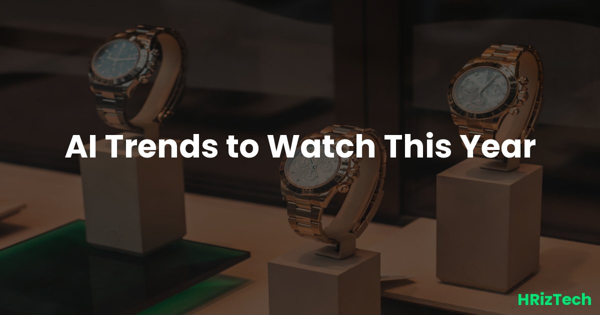 AI Trends to Watch This Year