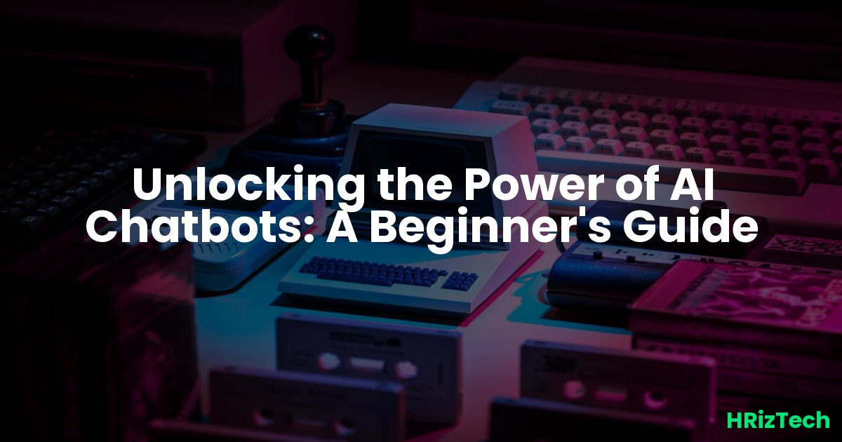 Unlocking the Power of AI Chatbots: A Beginner's Guide