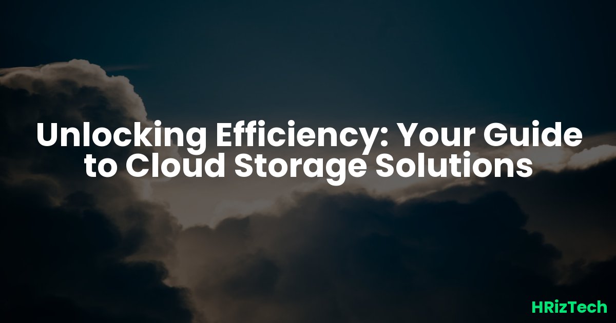 Unlocking Efficiency: Your Guide to Cloud Storage Solutions