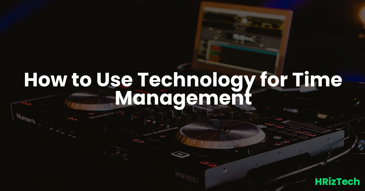 How to Use Technology for Time Management