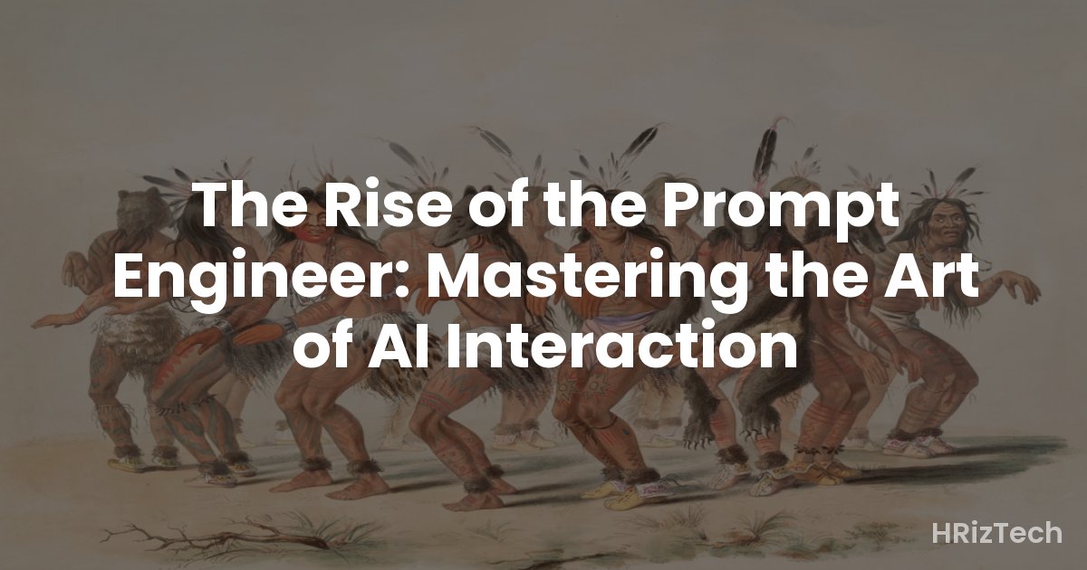 The Rise of the Prompt Engineer: Mastering the Art of AI Interaction