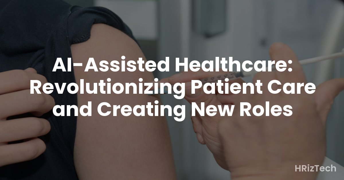 AI-Assisted Healthcare: Revolutionizing Patient Care and Creating New Roles