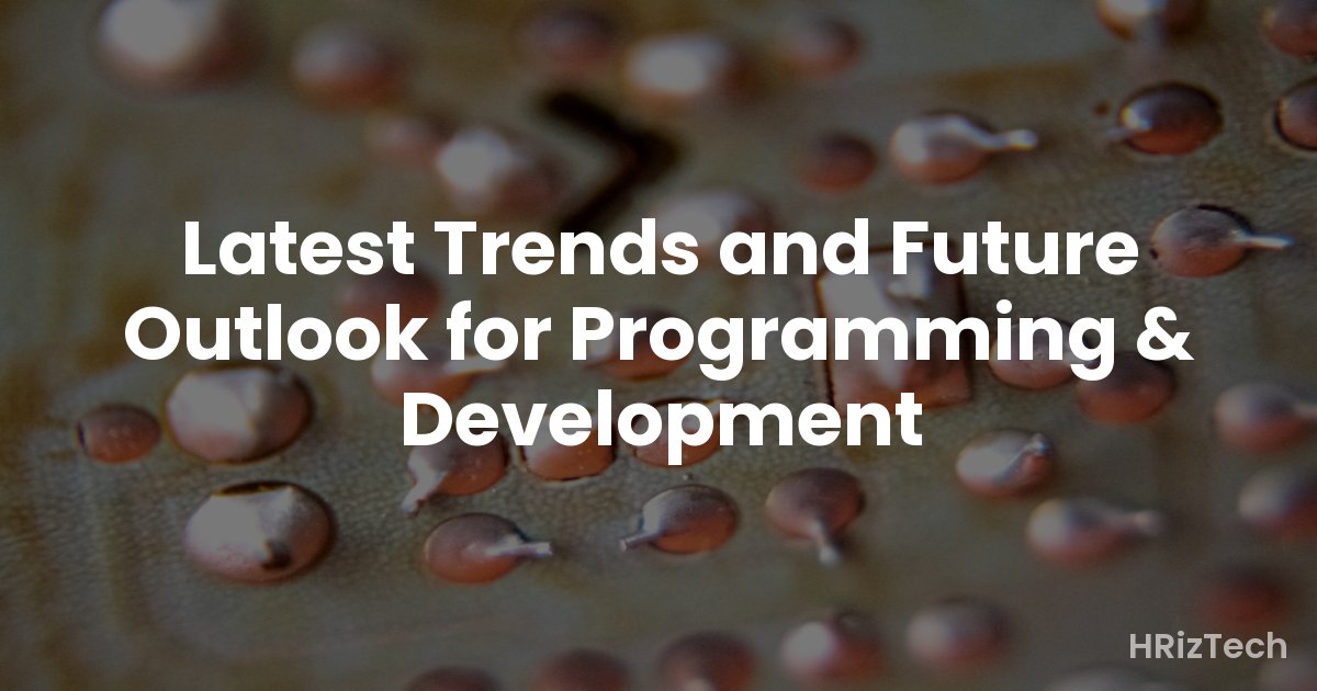 Latest Trends and Future Outlook for Programming & Development