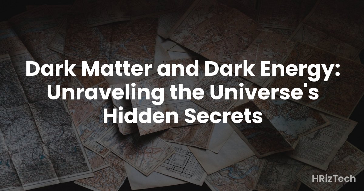 Dark Matter and Dark Energy: Unraveling the Universe's Hidden Secrets