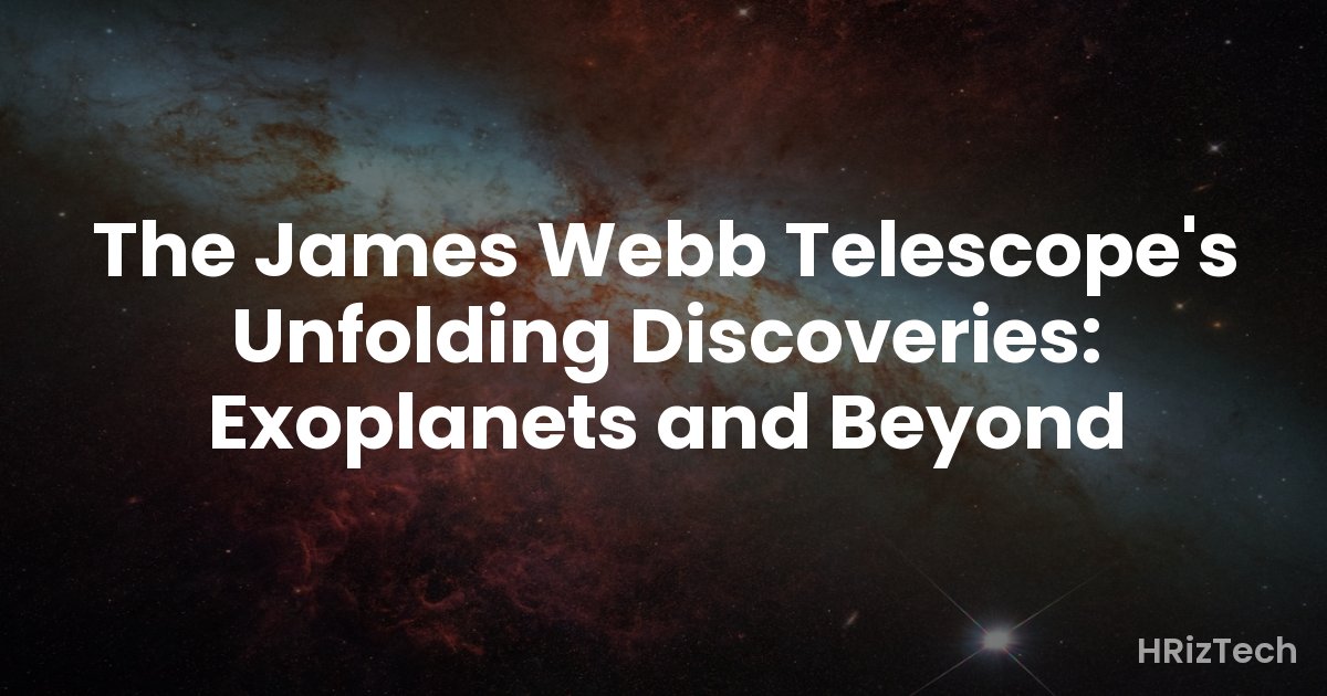 The James Webb Telescope's Unfolding Discoveries: Exoplanets and Beyond