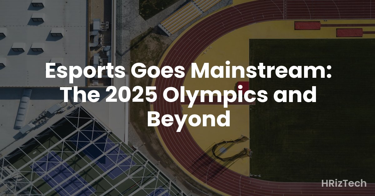 Esports Goes Mainstream: The 2025 Olympics and Beyond
