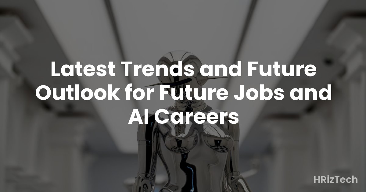 Latest Trends and Future Outlook for Future Jobs and AI Careers