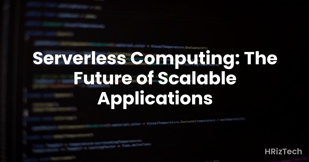 Serverless Computing: The Future of Scalable Applications